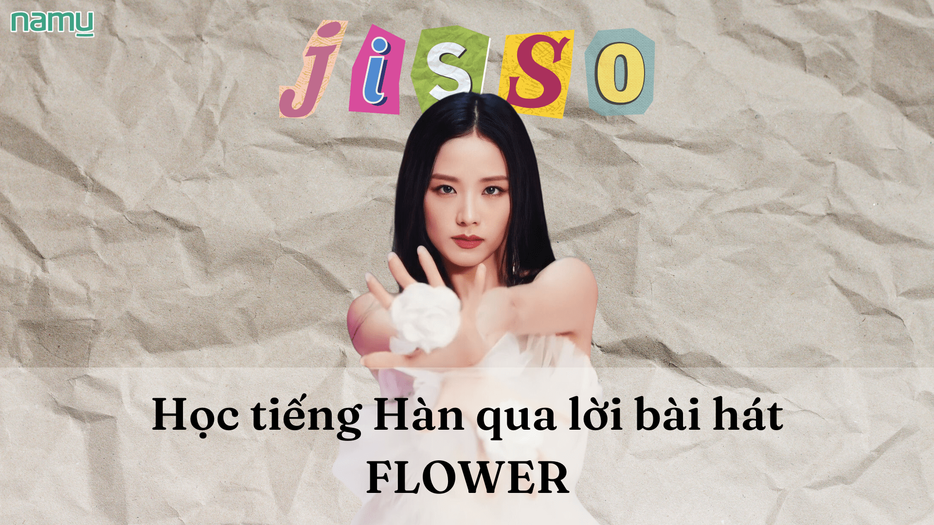 Học tiếng Hàn qua lời bài hát Flower của BLACKPINK Jisoo