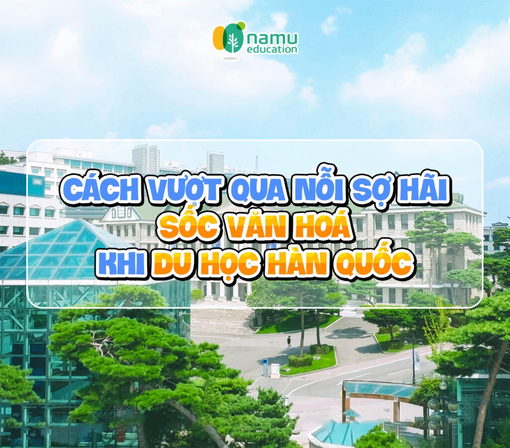 Cách vượt qua sốc văn hoá khi du học Hàn Quốc