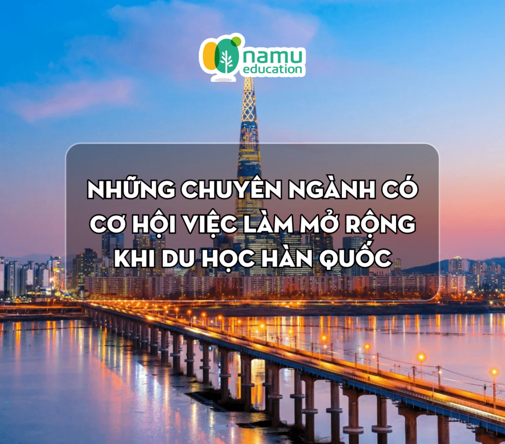 Những chuyên ngành có cơ hội việc làm mở rộng hiện nay khi du học Hàn Quốc