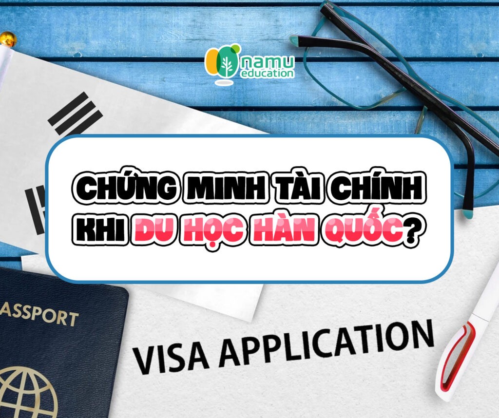 Chứng minh tài chính như thế nào khi du học Hàn Quốc? Chứng minh tài chính khi du học Hàn Quốc như thế nào?