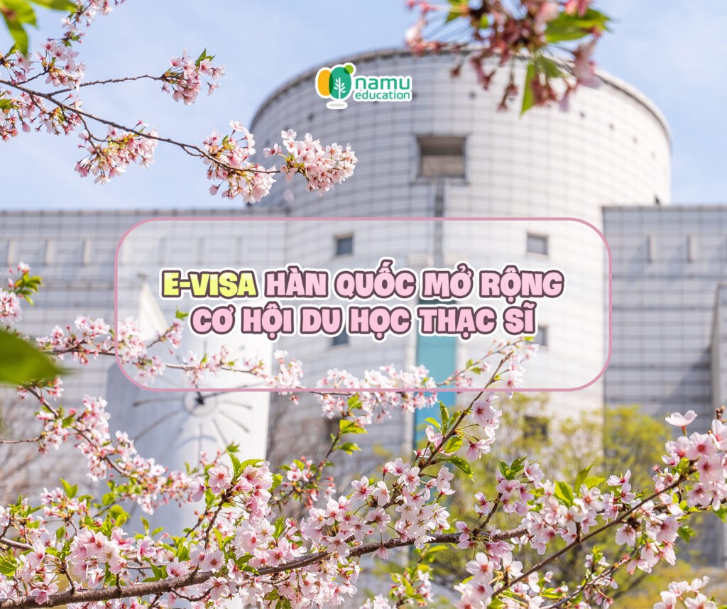 E-visa Hàn Quốc mở rộng cơ hội du học Thạc sĩ E-visa Hàn Quốc mở rộng cơ hội du học Thạc sĩ