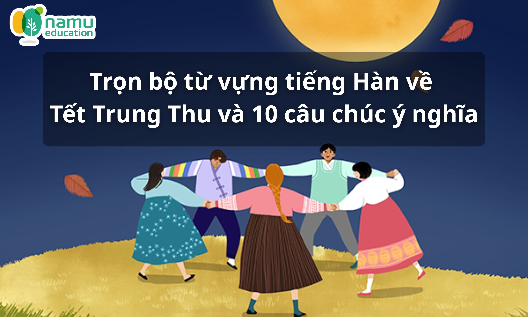 Trọn bộ từ vựng tiếng Hàn về Tết Trung Thu và 10 câu chúc ý nghĩa