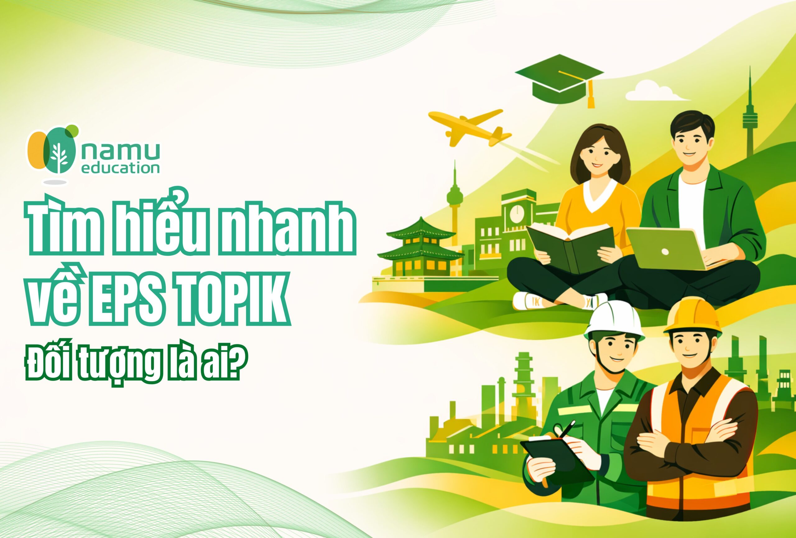 Tìm hiểu nhanh về EPS TOPIK: Phù hợp với ai?