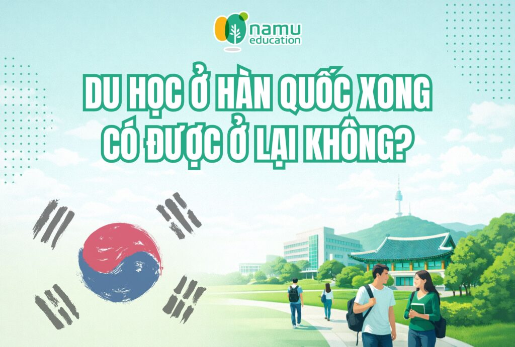 Mới nhất: Du học Hàn Quốc xong có được ở lại không? ở lại