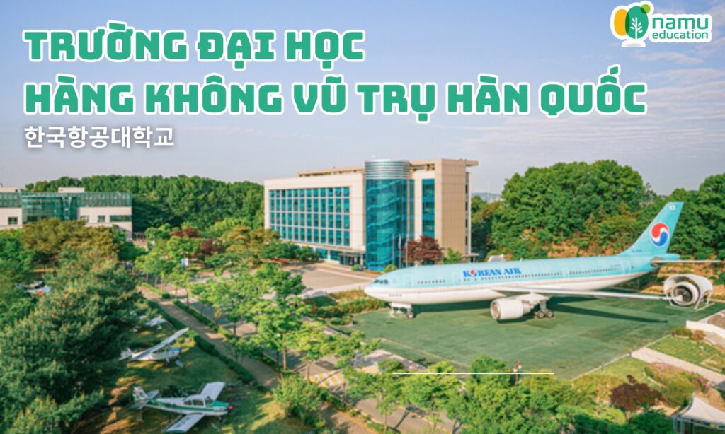 TRƯỜNG ĐẠI HỌC  HÀNG KHÔNG VŨ TRỤ HÀN QUỐC