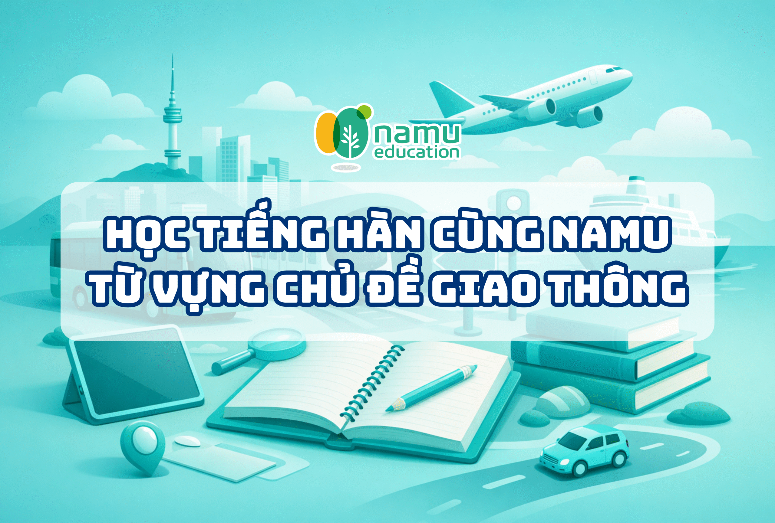 Học tiếng Hàn cùng Namu: Từ vựng về chủ đề giao thông