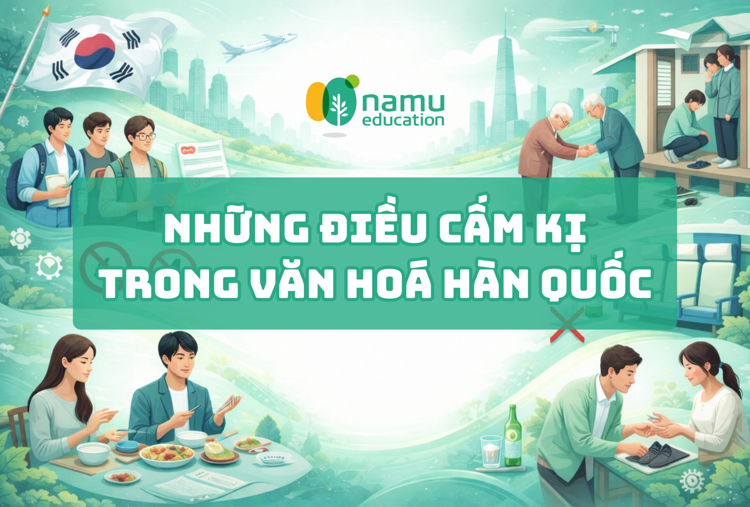 LƯU Ý NHỮNG ĐIỀU CẤM KỊ TRONG VĂN HÓA HÀN QUỐC