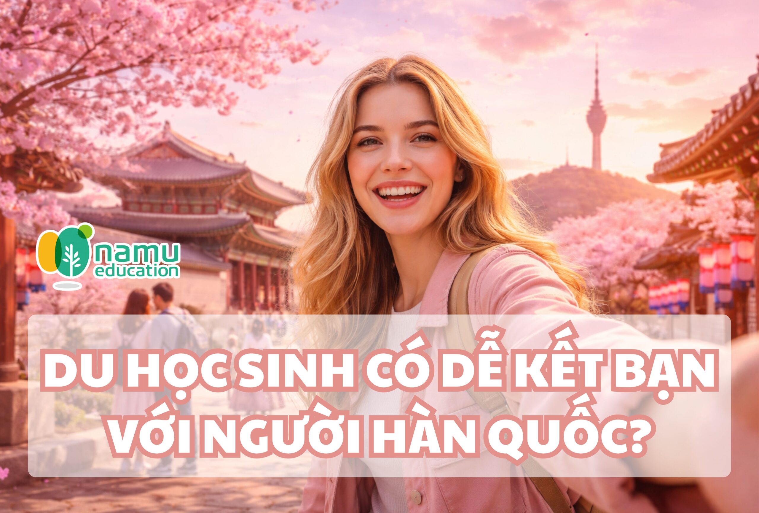 2026: Du học sinh có dễ kết bạn với người Hàn Quốc?