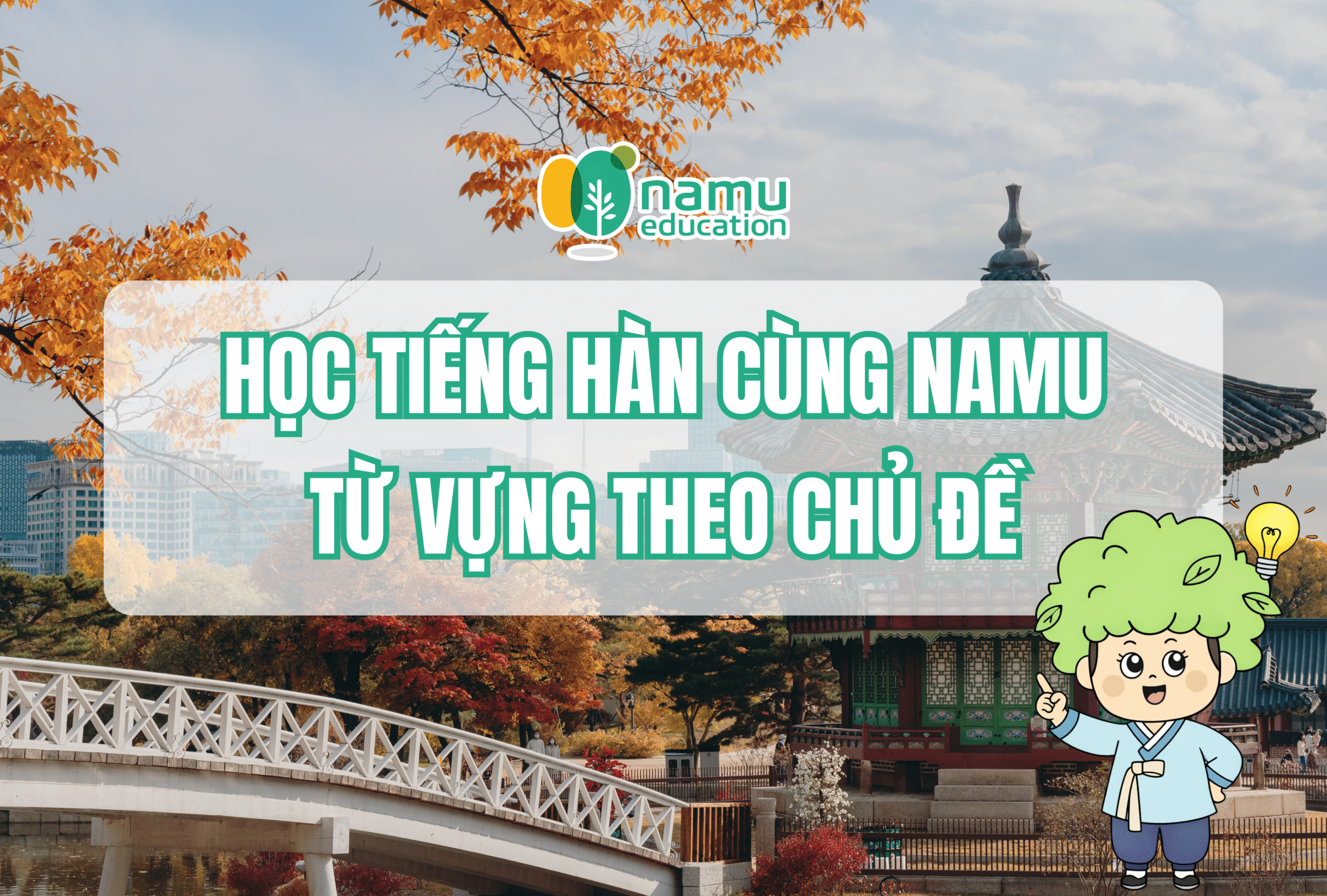 Học tiếng Hàn cùng Namu: Từ vựng theo  chủ đề