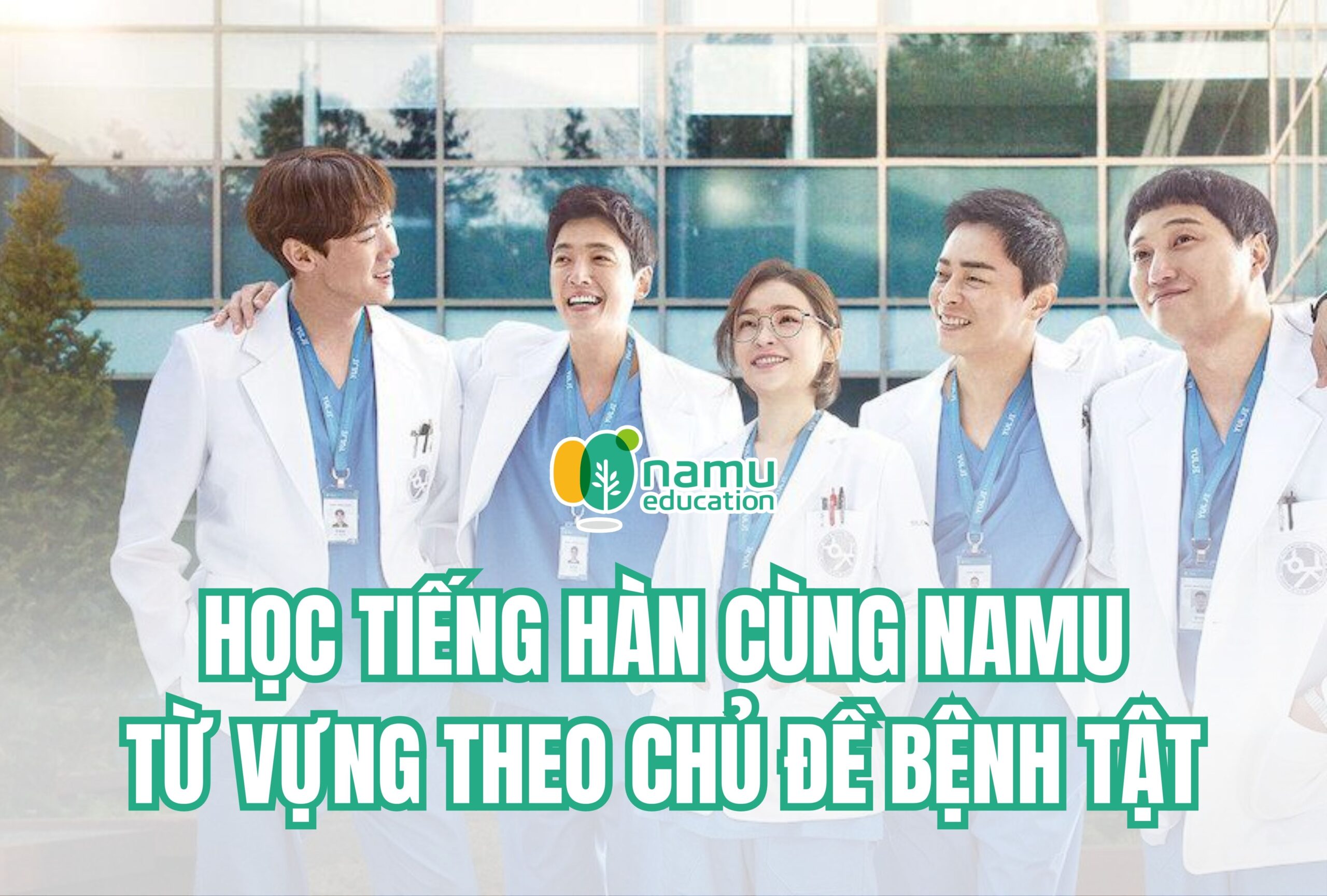 Học tiếng Hàn cùng Namu: Từ vựng theo chủ đề bệnh tật