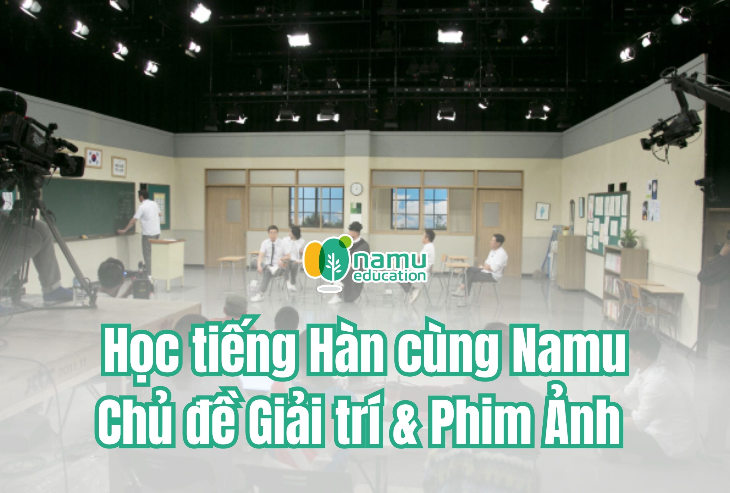 Học tiếng Hàn cùng Namu: 4 bộ từ chủ đề Giải trí – Phim ảnh