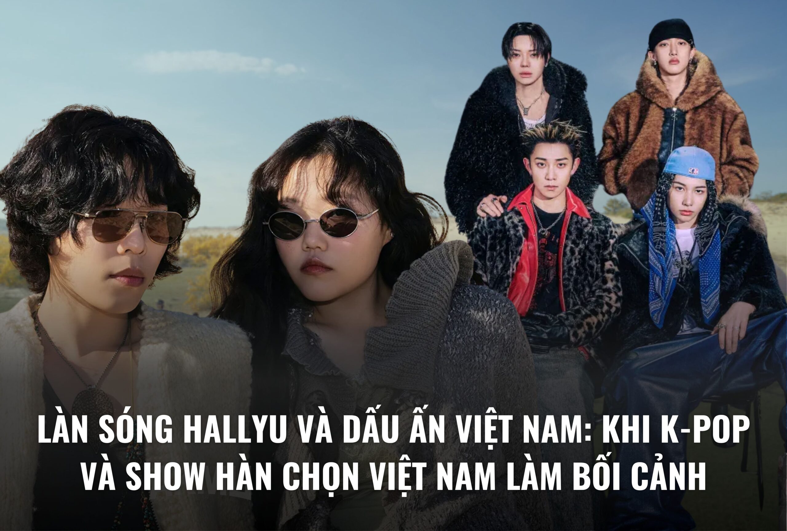 Làn sóng Hallyu và dấu ấn Việt Nam: Khi K-pop và show Hàn chọn Việt Nam làm bối cảnh