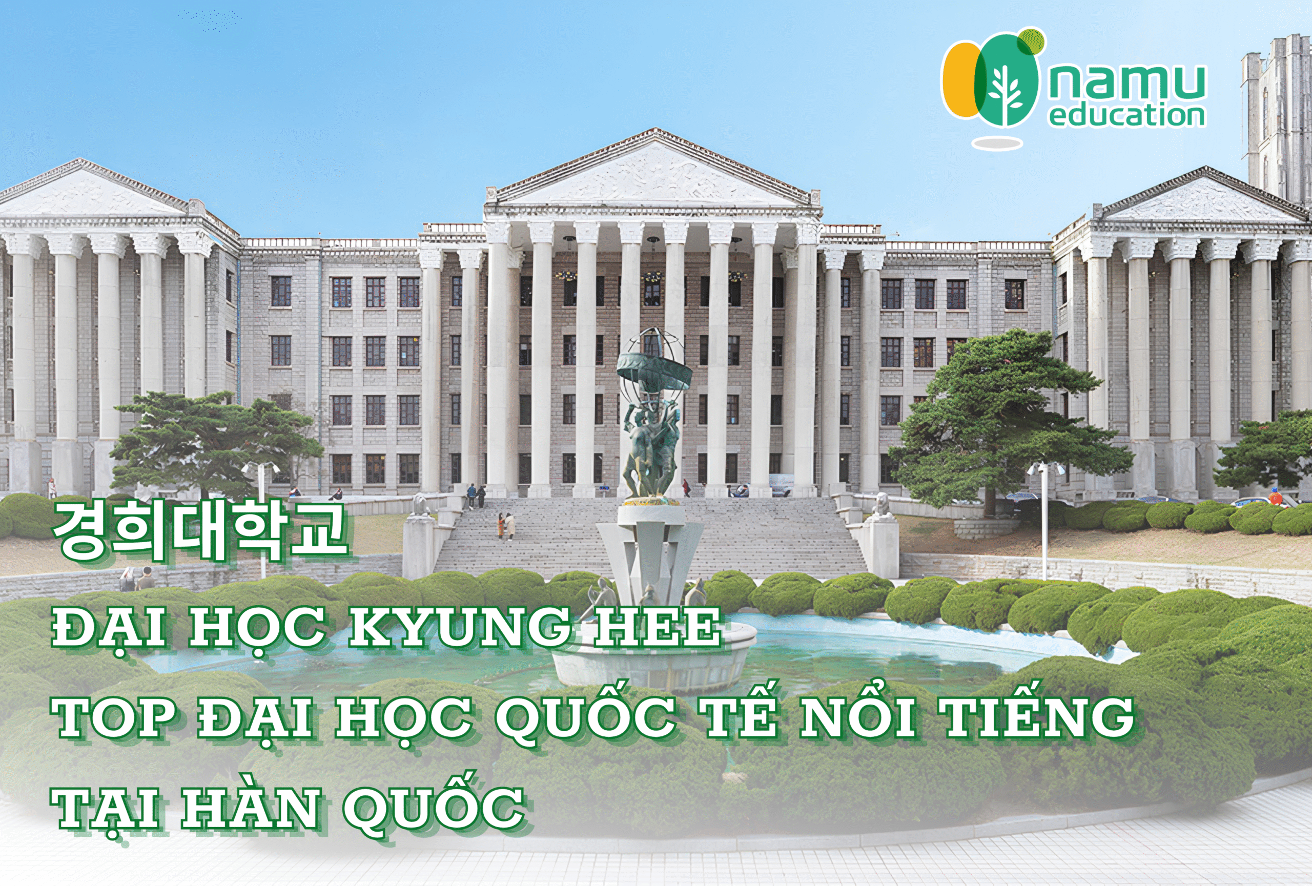 Đại học Kyung Hee (경희대학교) – Ngôi trường danh tiếng với thế mạnh đào tạo quốc tế tại Hàn Quốc